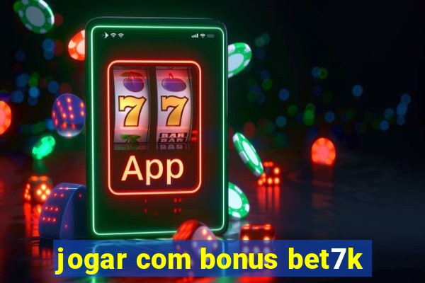 jogar com bonus bet7k