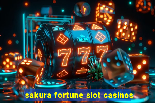 sakura fortune slot casinos