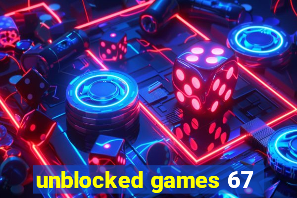 unblocked games 67