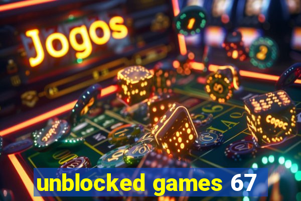 unblocked games 67