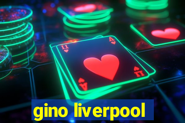 gino liverpool