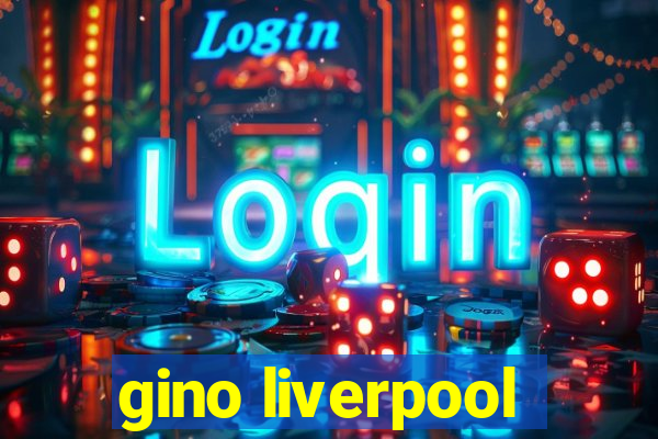 gino liverpool