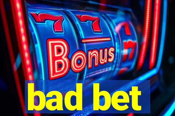 bad bet