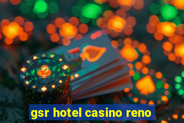 gsr hotel casino reno