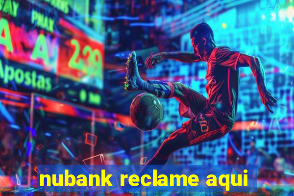 nubank reclame aqui