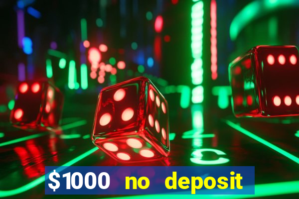 $1000 no deposit bonus casino