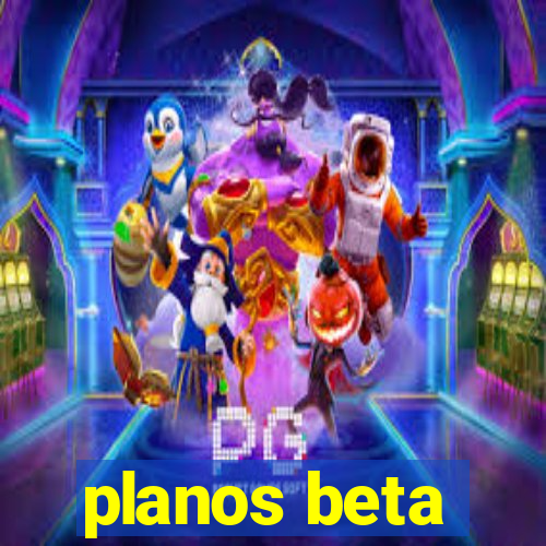 planos beta