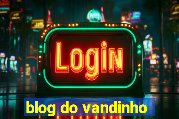 blog do vandinho