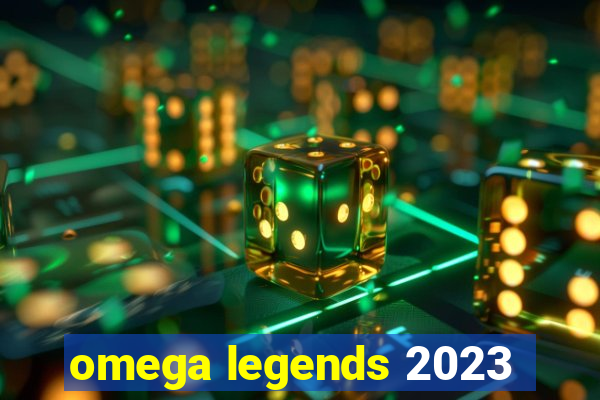 omega legends 2023