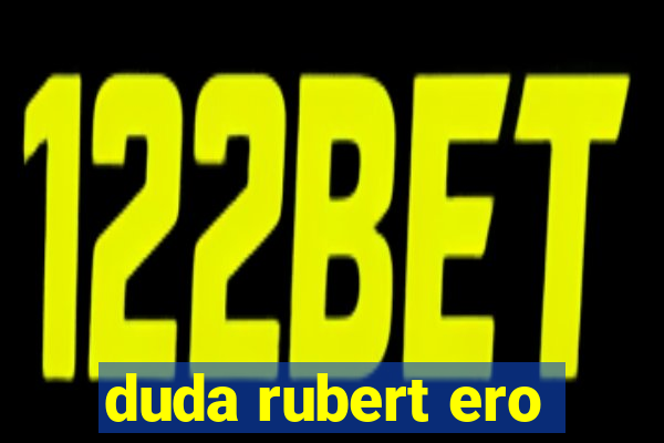 duda rubert ero