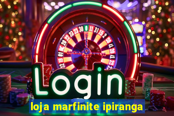 loja marfinite ipiranga