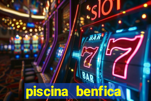 piscina benfica tabela pre莽os