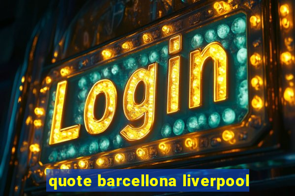 quote barcellona liverpool