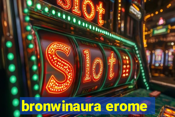 bronwinaura erome