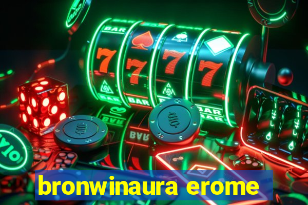 bronwinaura erome