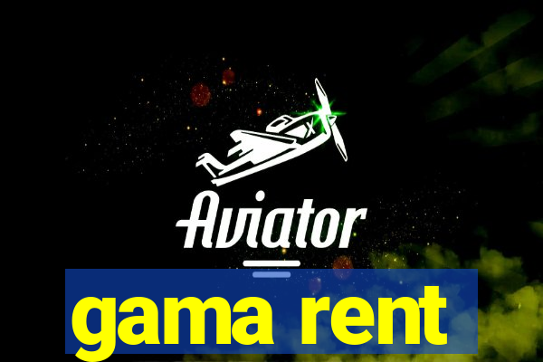 gama rent