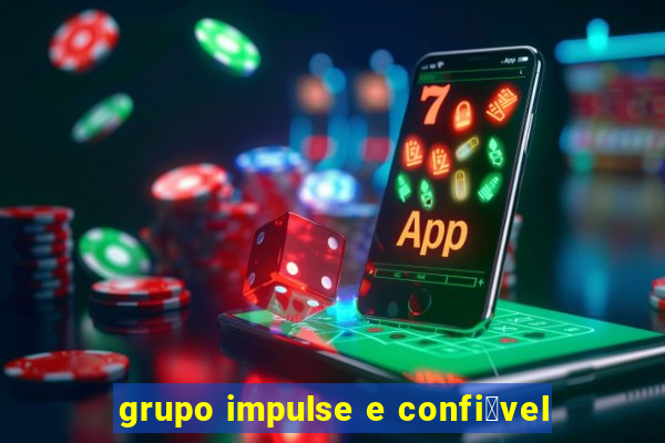 grupo impulse e confi谩vel