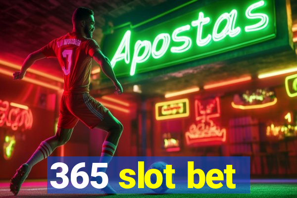 365 slot bet