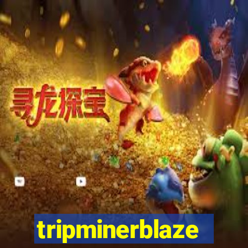 tripminerblaze