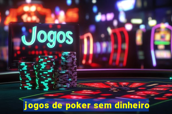 jogos de poker sem dinheiro