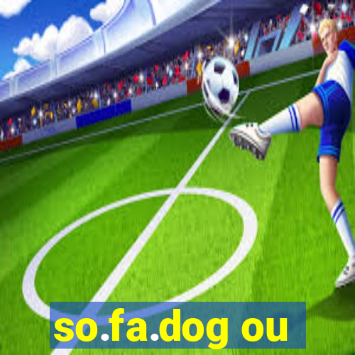 so.fa.dog ou