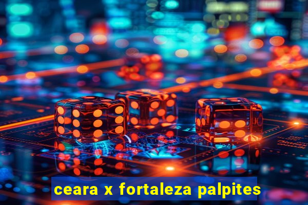 ceara x fortaleza palpites