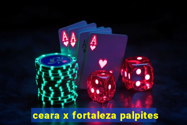 ceara x fortaleza palpites