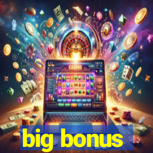 big bonus