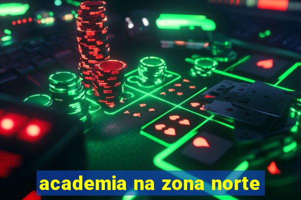 academia na zona norte