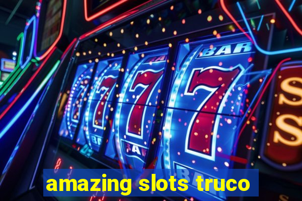 amazing slots truco