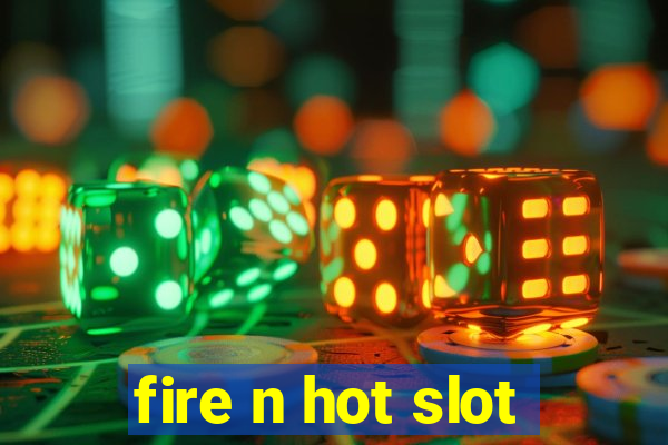 fire n hot slot