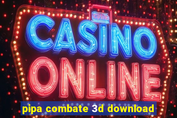 pipa combate 3d download