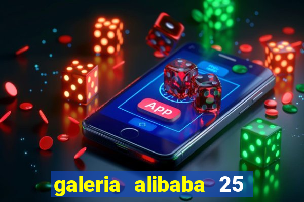 galeria alibaba 25 de março