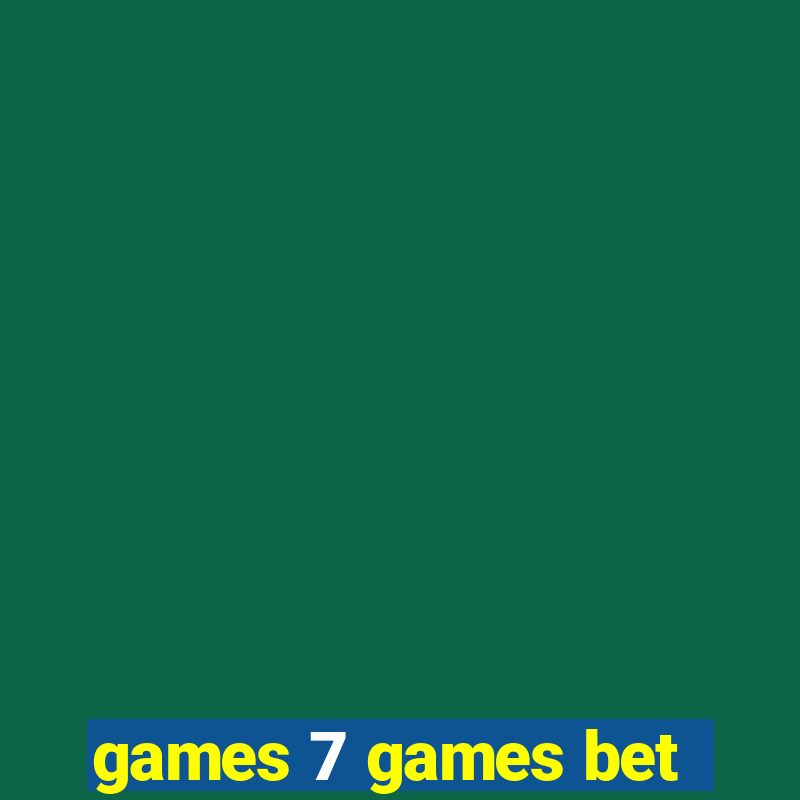 games 7 games bet