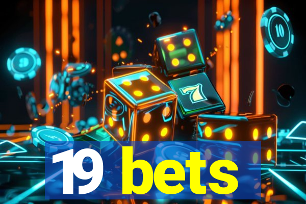 19 bets