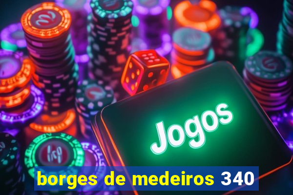 borges de medeiros 340