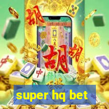 super hq bet