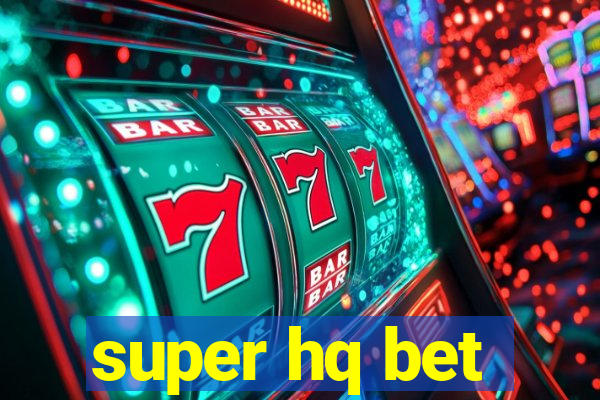 super hq bet