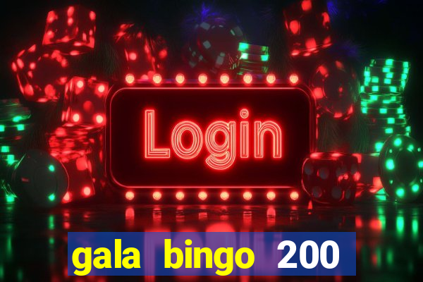 gala bingo 200 free spins