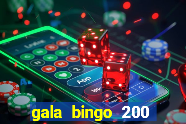 gala bingo 200 free spins