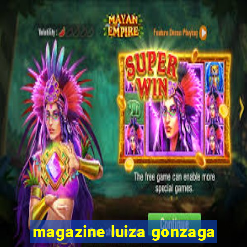 magazine luiza gonzaga