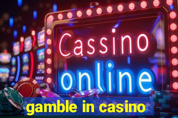 gamble in casino