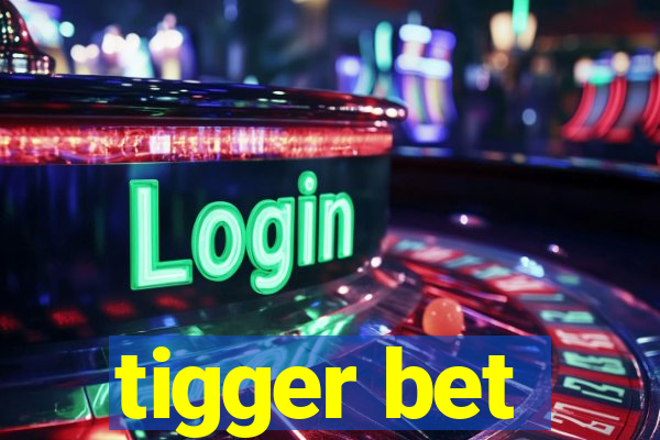 tigger bet