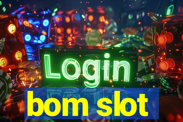 bom slot