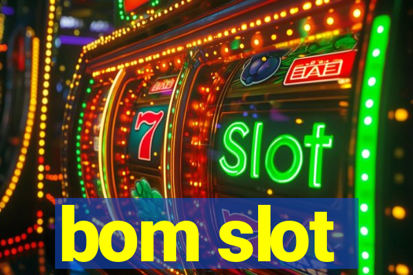 bom slot