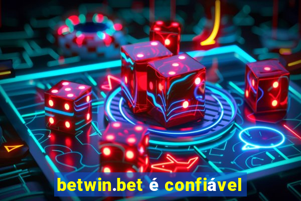 betwin.bet é confiável