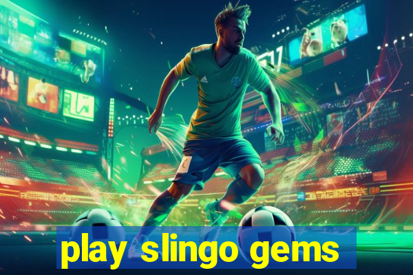 play slingo gems