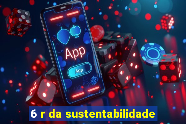 6 r da sustentabilidade