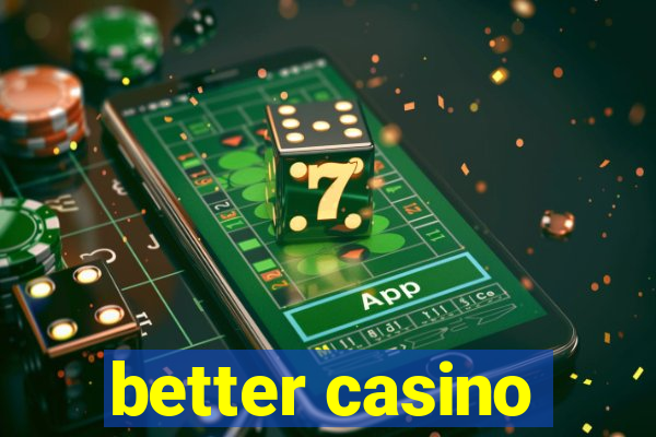 better casino