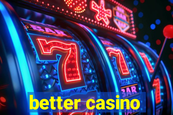 better casino